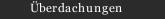 &Uuml;berdachungen